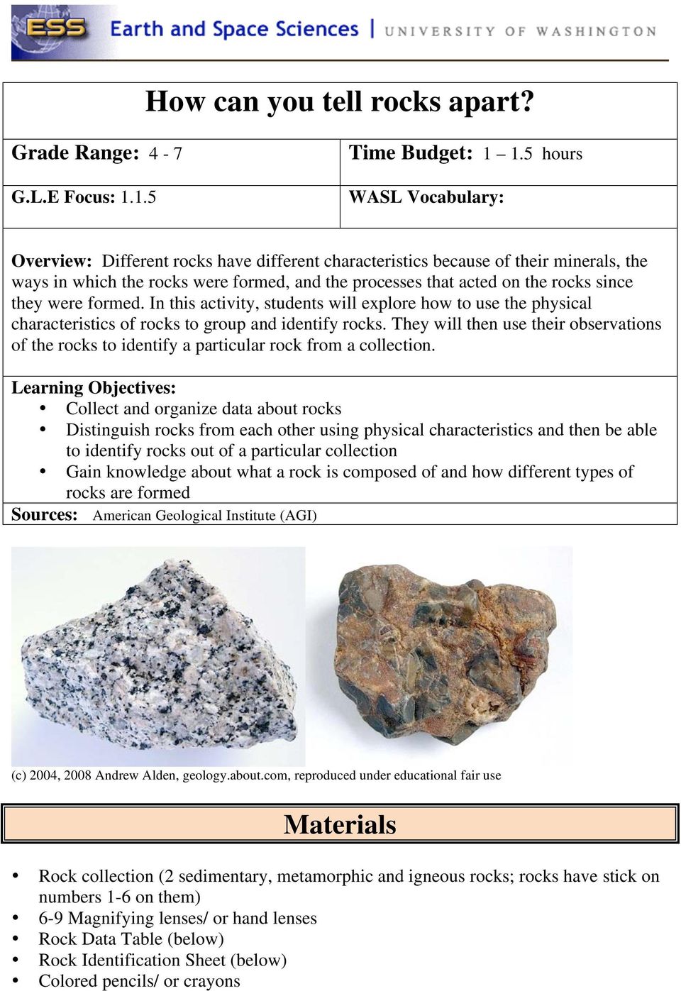 they were formed. In this activity, students will explore how to use the physical characteristics of rocks to group and identify rocks.