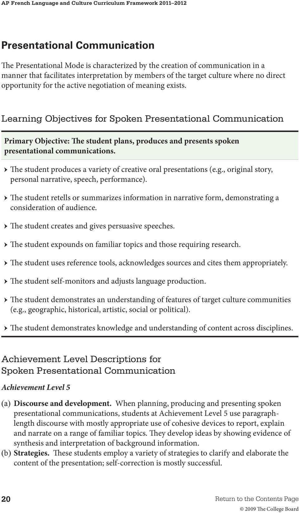 Learning Objectives for Spoken Presentational Communication Primary Objective: The student plans, produces and presents spoken presentational communications.