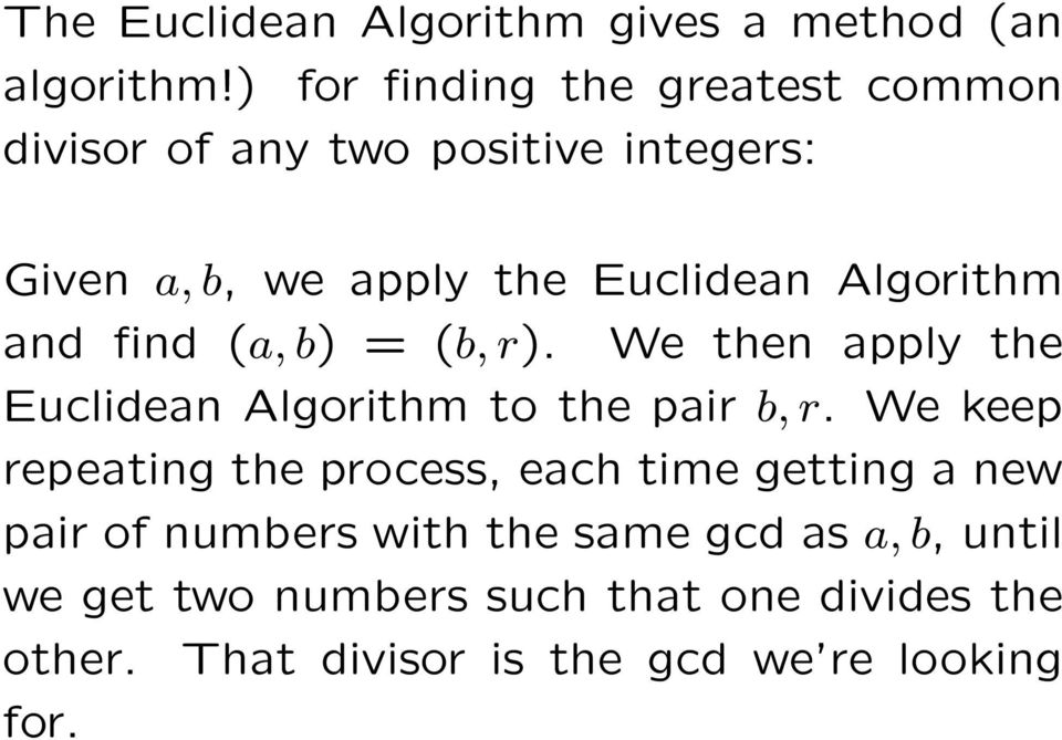 Algorithm and find (a, b) = (b, r). We then apply the Euclidean Algorithm to the pair b, r.
