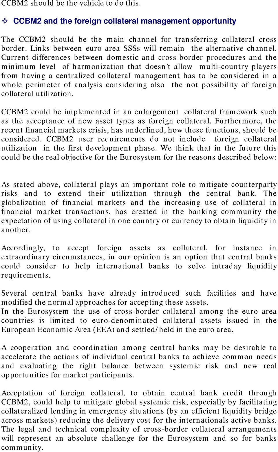 Current differences between domestic and cross-border procedures and the minimum level of harmonization that doesn t allow multi-country players from having a centralized collateral management has to