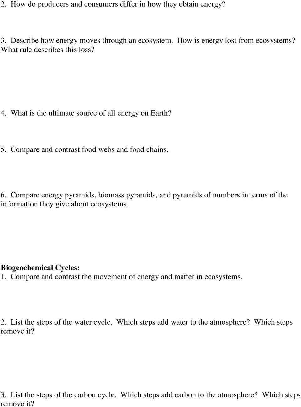 Compare energy pyramids, biomass pyramids, and pyramids of numbers in terms of the information they give about ecosystems. Biogeochemical Cycles: 1.