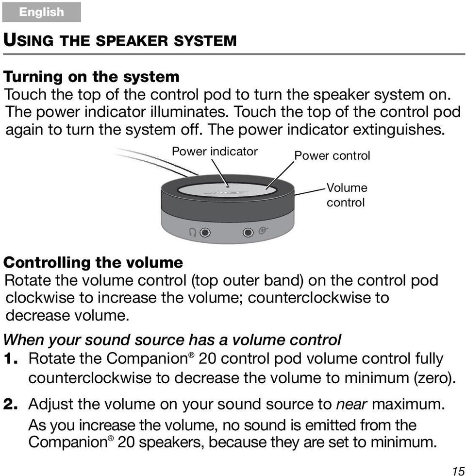 Power indicator Power control Volume control Controlling the volume Rotate the volume control (top outer band) on the control pod clockwise to increase the volume; counterclockwise to decrease