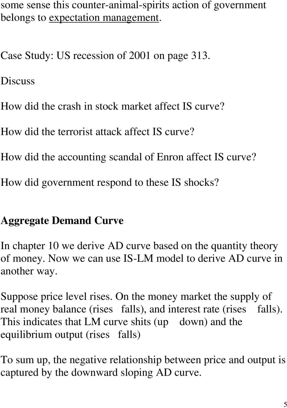 Aggregate Demand Curve In chapter 10 we derive AD curve based on the quantity theory of money. Now we can use IS-LM model to derive AD curve in another way. Suppose price level rises.