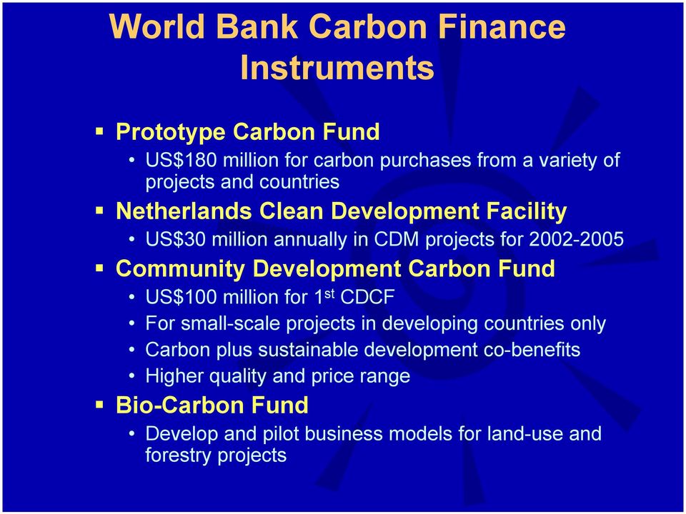 Netherlands Clean Development Facility US$30 million annually in CDM projects for 2002-2005!