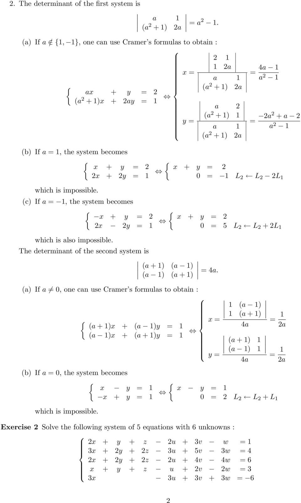 the second system is (a + ) (a ) (a ) (a + ) = 4a (a) If a, one can use Cramer s formulas to obtain : { (a + )x + (a )y = (a )x + (a + )y = x = y = (a ) (a + ) 4a (a + ) (a ) (b) If a =, the system
