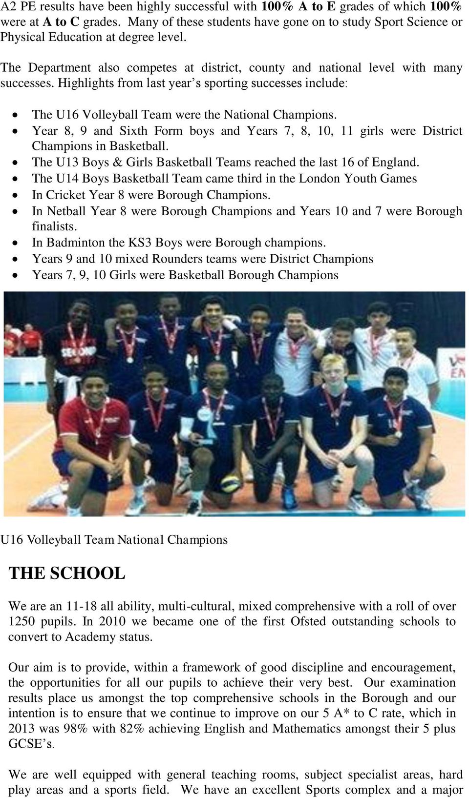 Year 8, 9 and Sixth Form boys and Years 7, 8, 10, 11 girls were District Champions in Basketball. The U13 Boys & Girls Basketball Teams reached the last 16 of England.