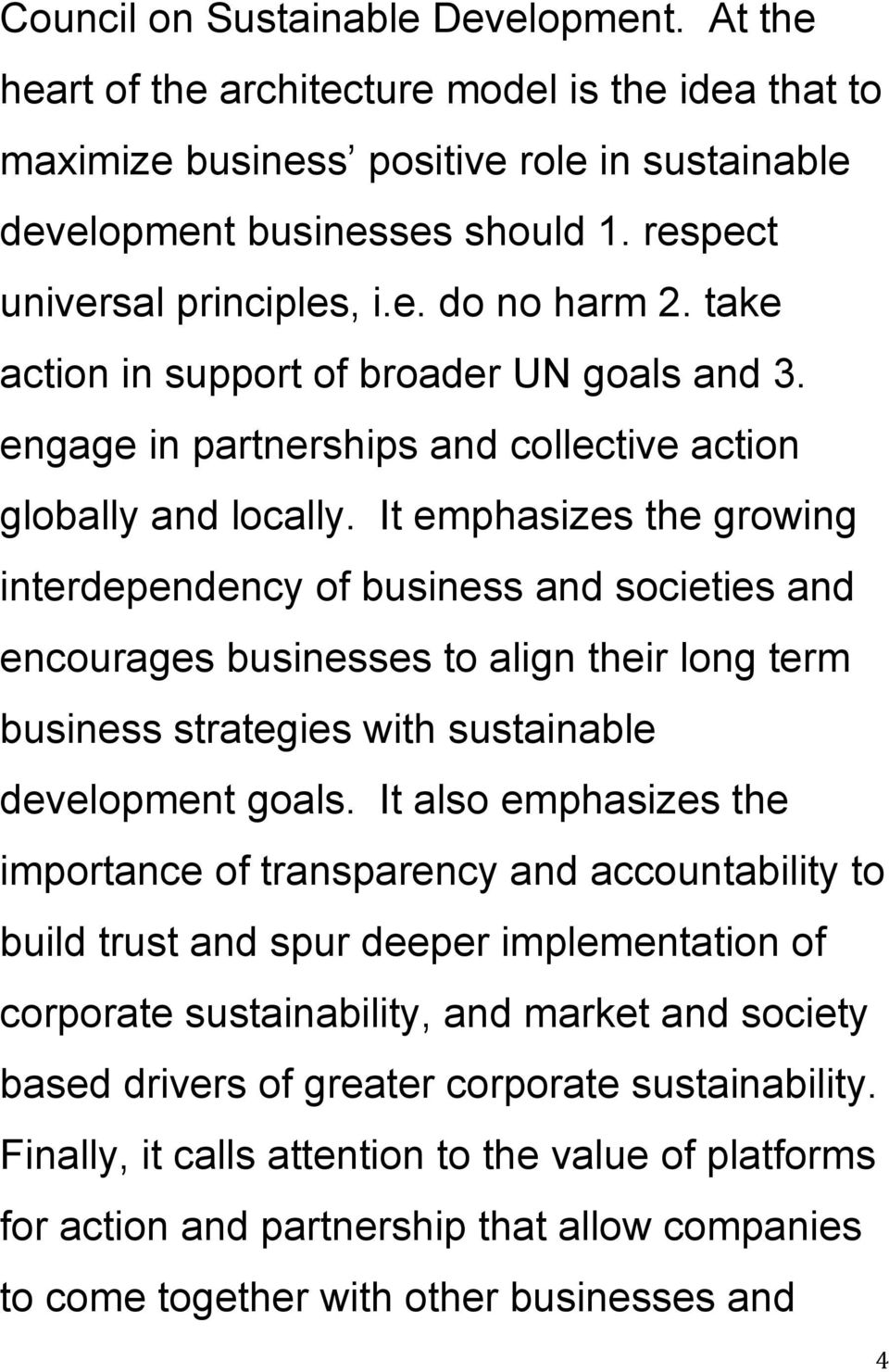It emphasizes the growing interdependency of business and societies and encourages businesses to align their long term business strategies with sustainable development goals.