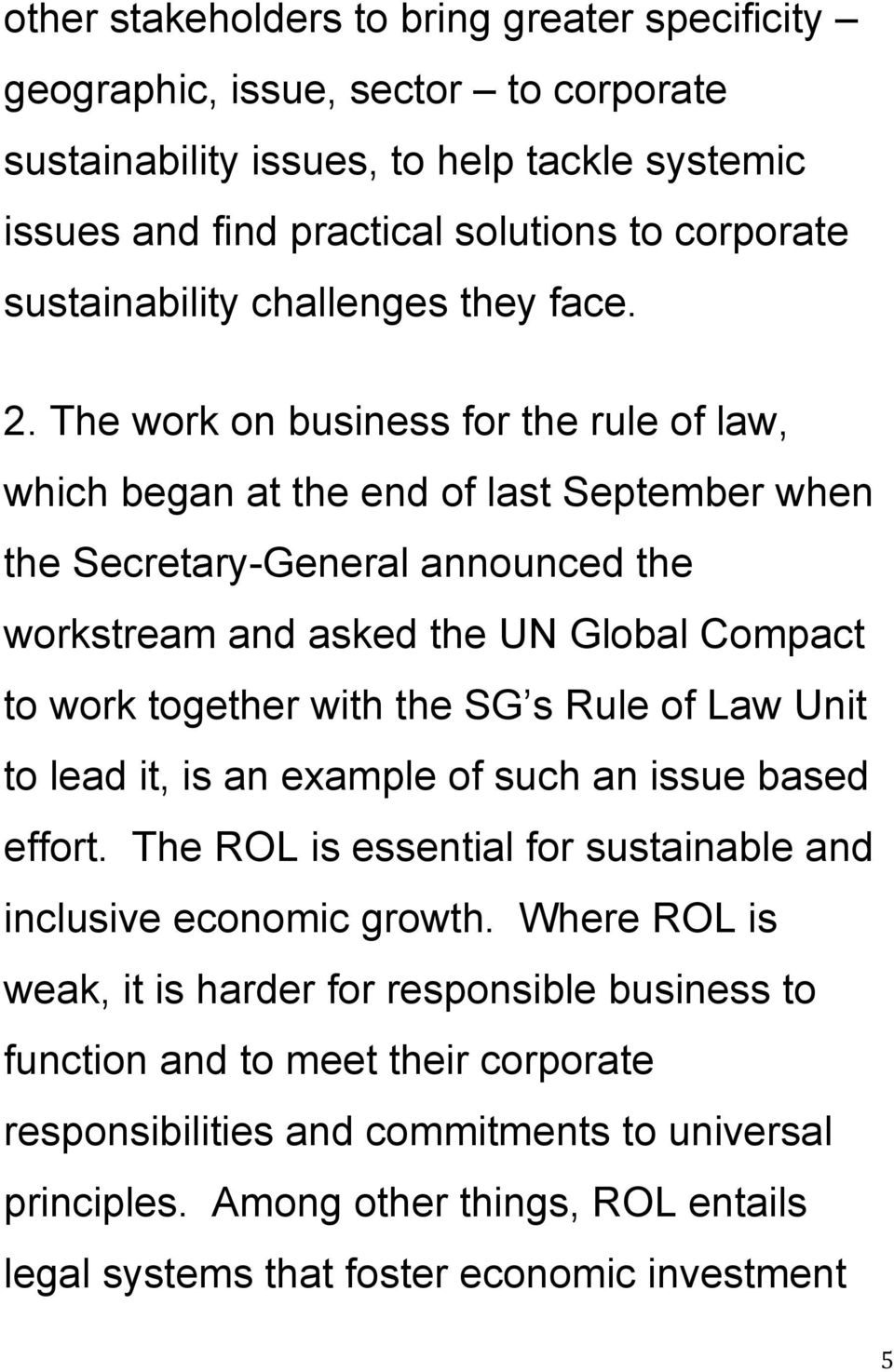 The work on business for the rule of law, which began at the end of last September when the Secretary-General announced the workstream and asked the UN Global Compact to work together with the SG s