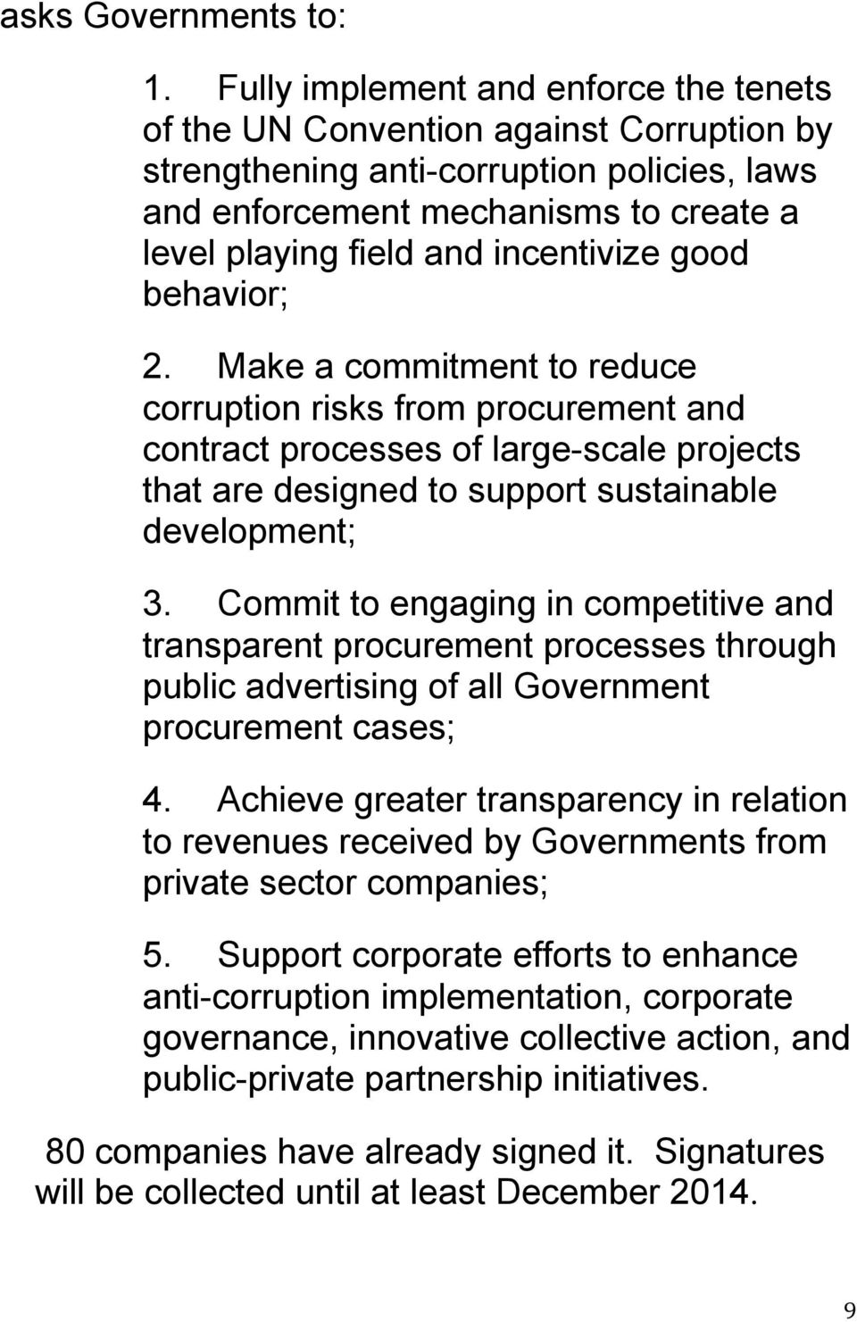 incentivize good behavior; 2. Make a commitment to reduce corruption risks from procurement and contract processes of large-scale projects that are designed to support sustainable development; 3.