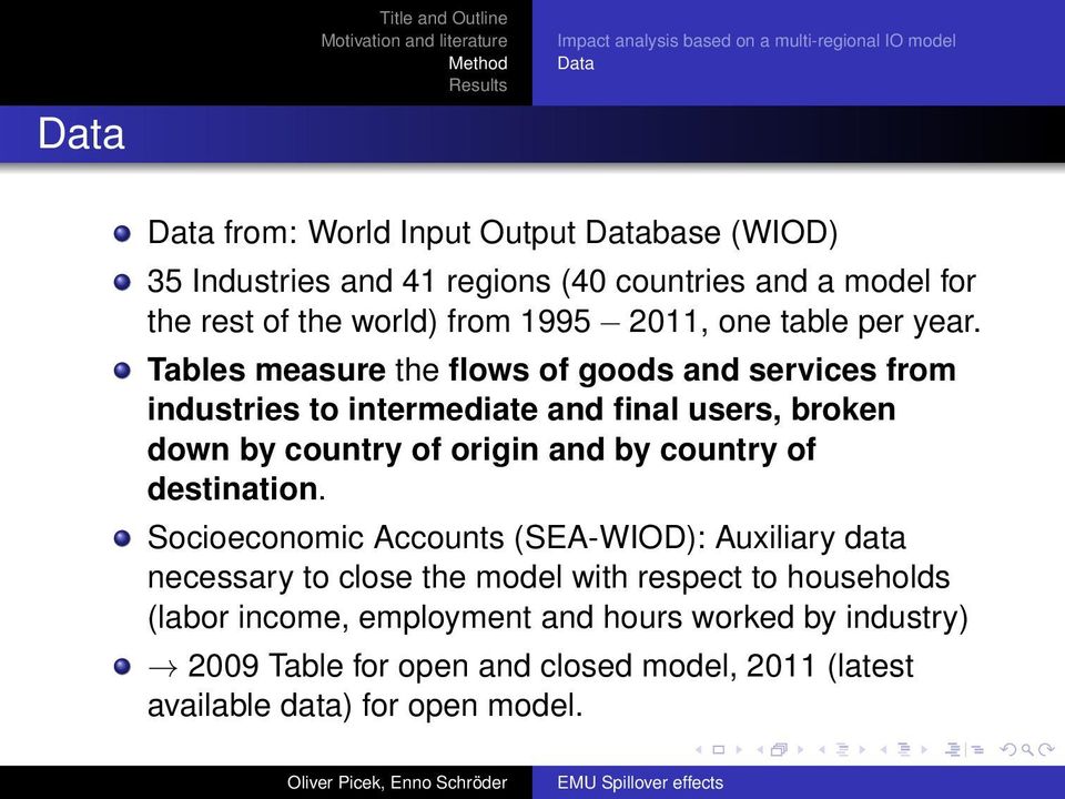 Tables measure the flows of goods and services from industries to intermediate and final users, broken down by country of origin and by country of destination.