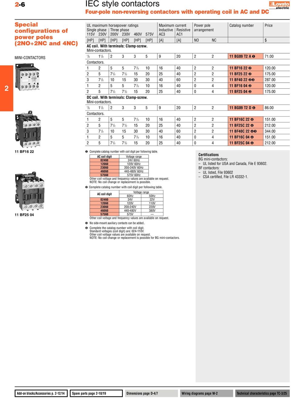 Mini-contactors. / / 3 3 5 9 0 BG09 T A ❶ 7.00 Contactors. 5 5 7 / 0 6 40 BF6 ❷ 0.00 5 7 / 7 / 5 0 5 40 BF5 ❷ 75.00 3 7 / 0 5 30 30 40 60 BF40 ❷❸ 87.00 5 5 7 / 0 6 40 0 4 BF6 04 ❷ 0.