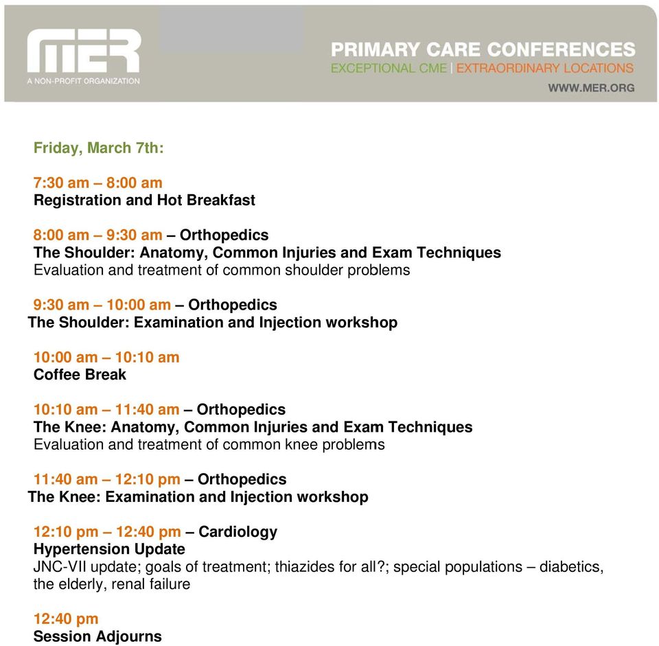 Anatomy, Common Injuries and Exam Techniques Evaluation and treatment of common knee problems 11:40 am 12:10 pm Orthopedics The Knee: Examination and Injection workshop 12:10 pm
