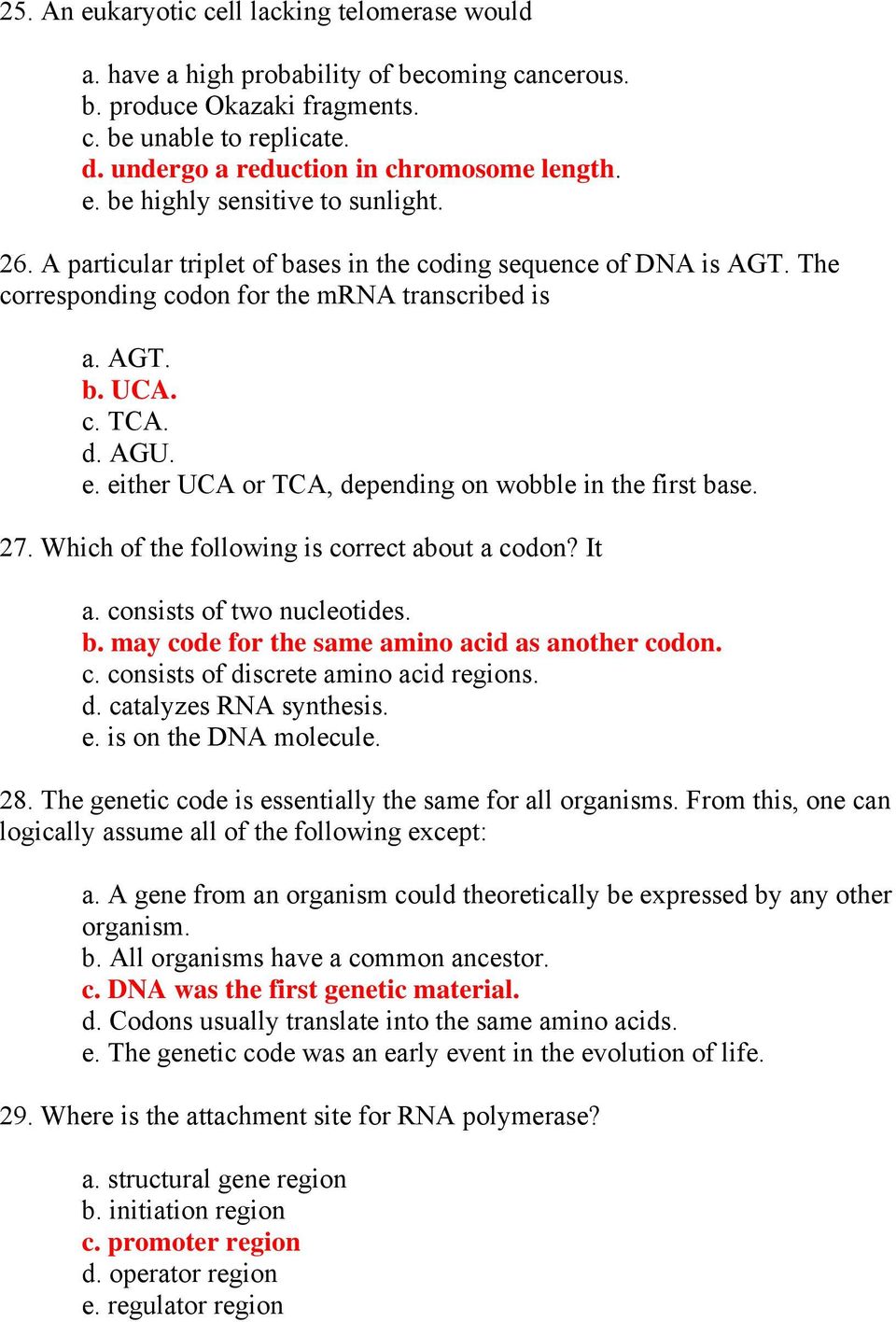 either UCA or TCA, depending on wobble in the first base. 27. Which of the following is correct about a codon? It a. consists of two nucleotides. b. may code for the same amino acid as another codon.