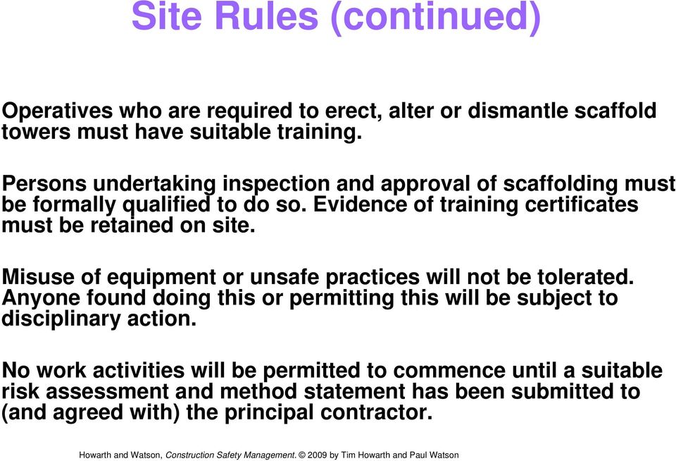 Evidence of training certificates must be retained on site. Misuse of equipment or unsafe practices will not be tolerated.