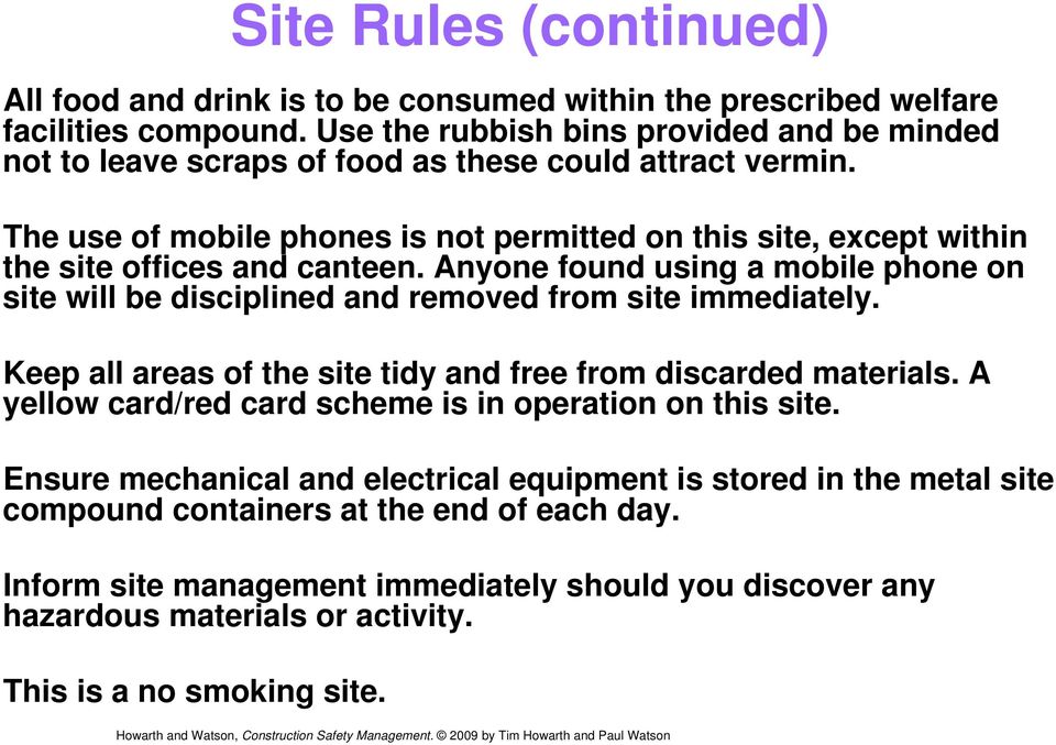 The use of mobile phones is not permitted on this site, except within the site offices and canteen.
