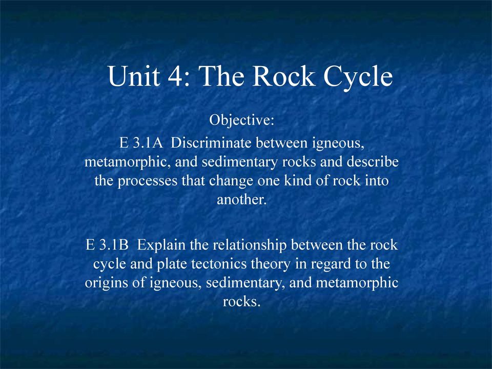 the processes that change one kind of rock into another. E 3.