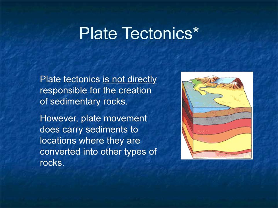 However, plate movement does carry sediments to