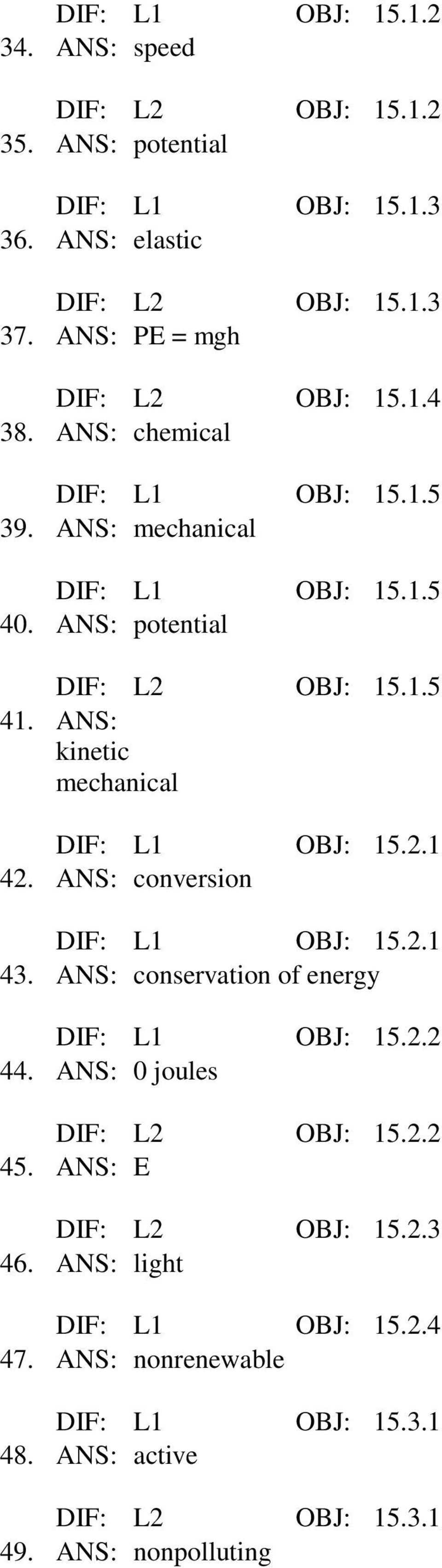 ANS: kinetic mechanical DIF: L1 OBJ: 15.2.1 42. ANS: conversion DIF: L1 OBJ: 15.2.1 43. ANS: conservation of energy DIF: L1 OBJ: 15.2.2 44.