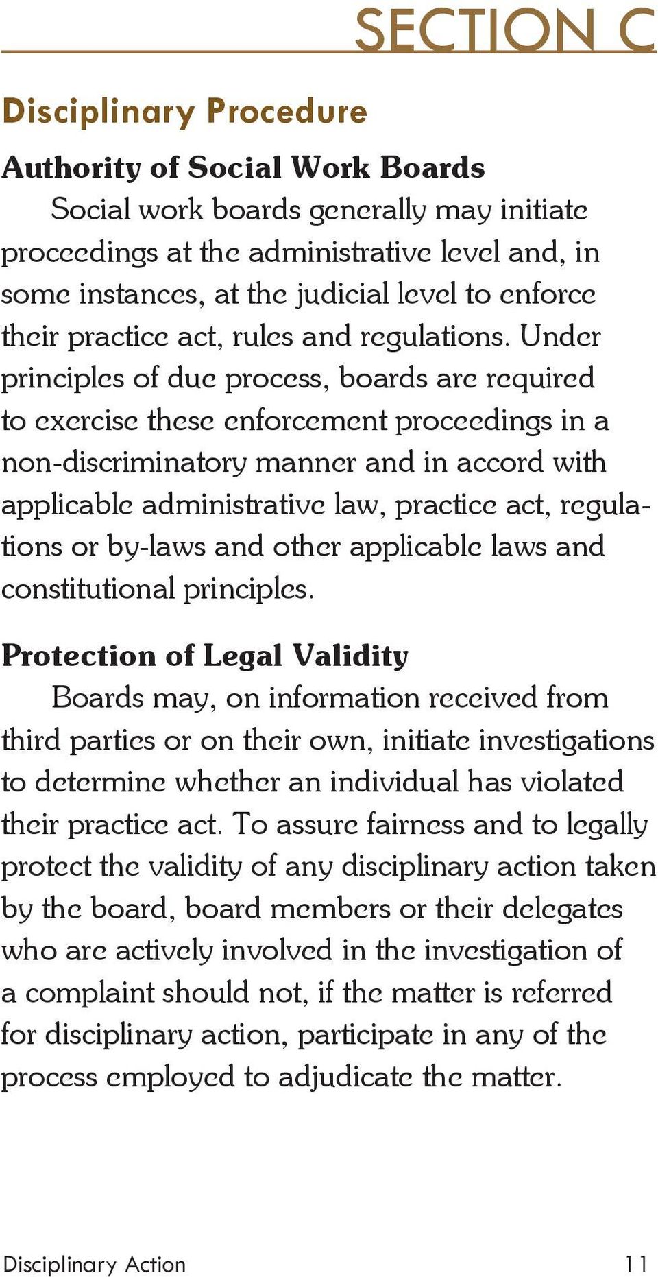 Under principles of due process, boards are required to exercise these enforcement proceedings in a non-discriminatory manner and in accord with applicable administrative law, practice act,