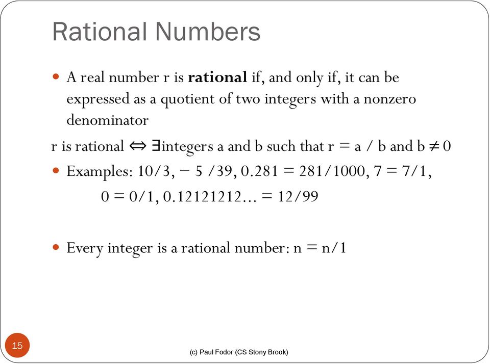 and b such that r = a / b and b 0 Examples: 10/3, 5 /39, 0.