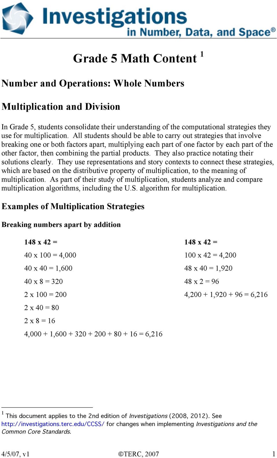 All students should be able to carry out strategies that involve breaking one or both factors apart, multiplying each part of one factor by each part of the other factor, then combining the partial