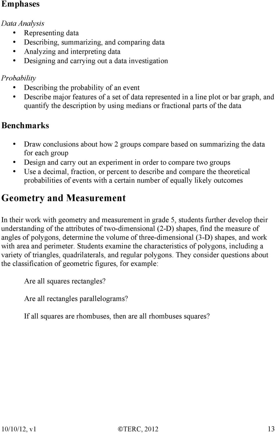 conclusions about how 2 groups compare based on summarizing the data for each group Design and carry out an experiment in order to compare two groups Use a decimal, fraction, or percent to describe