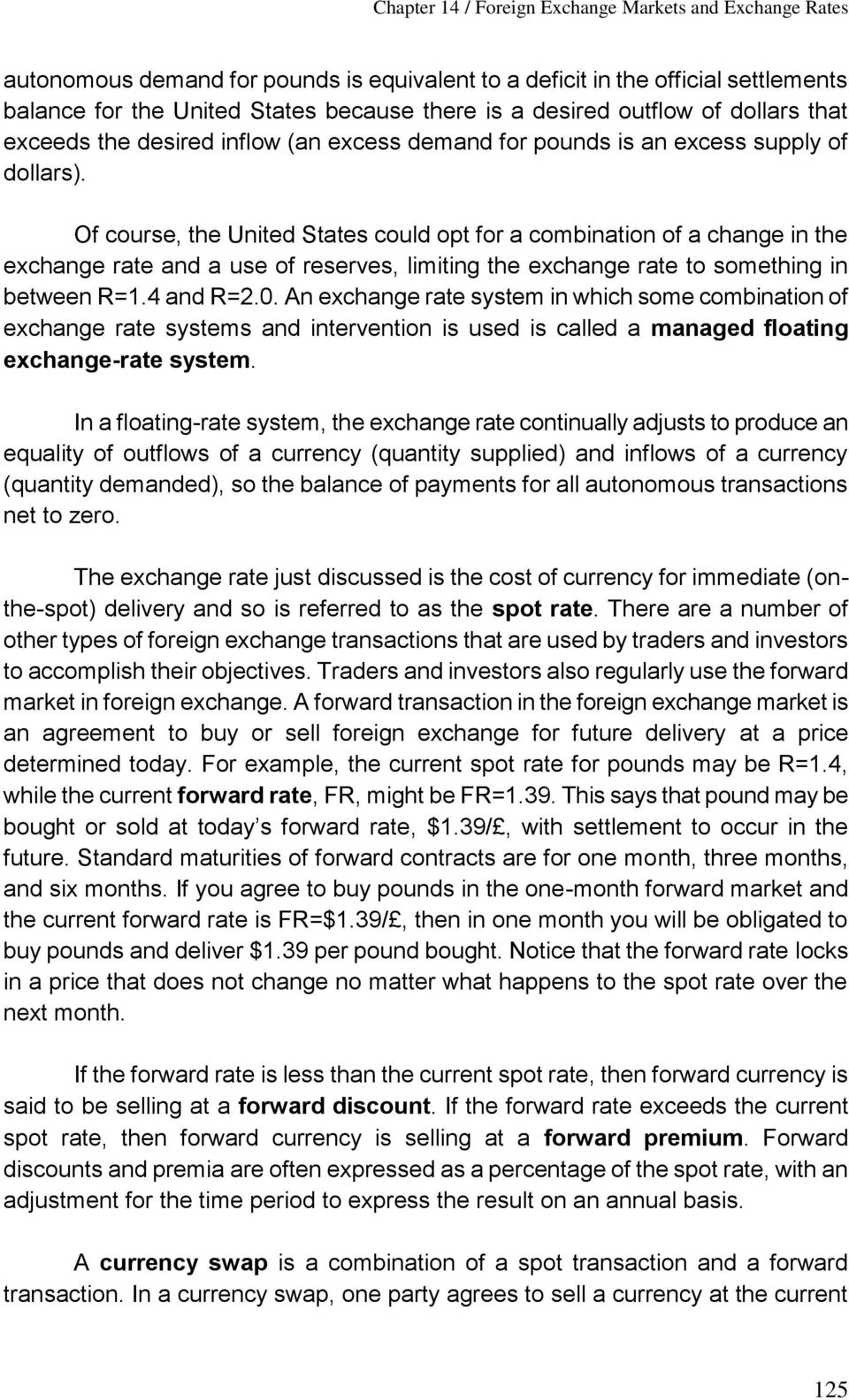 Of course, the United States could opt for a combination of a change in the exchange rate and a use of reserves, limiting the exchange rate to something in between R=1.4 and R=2.0.