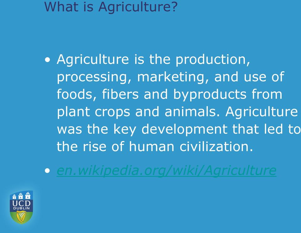 foods, fibers and byproducts from plant crops and animals.