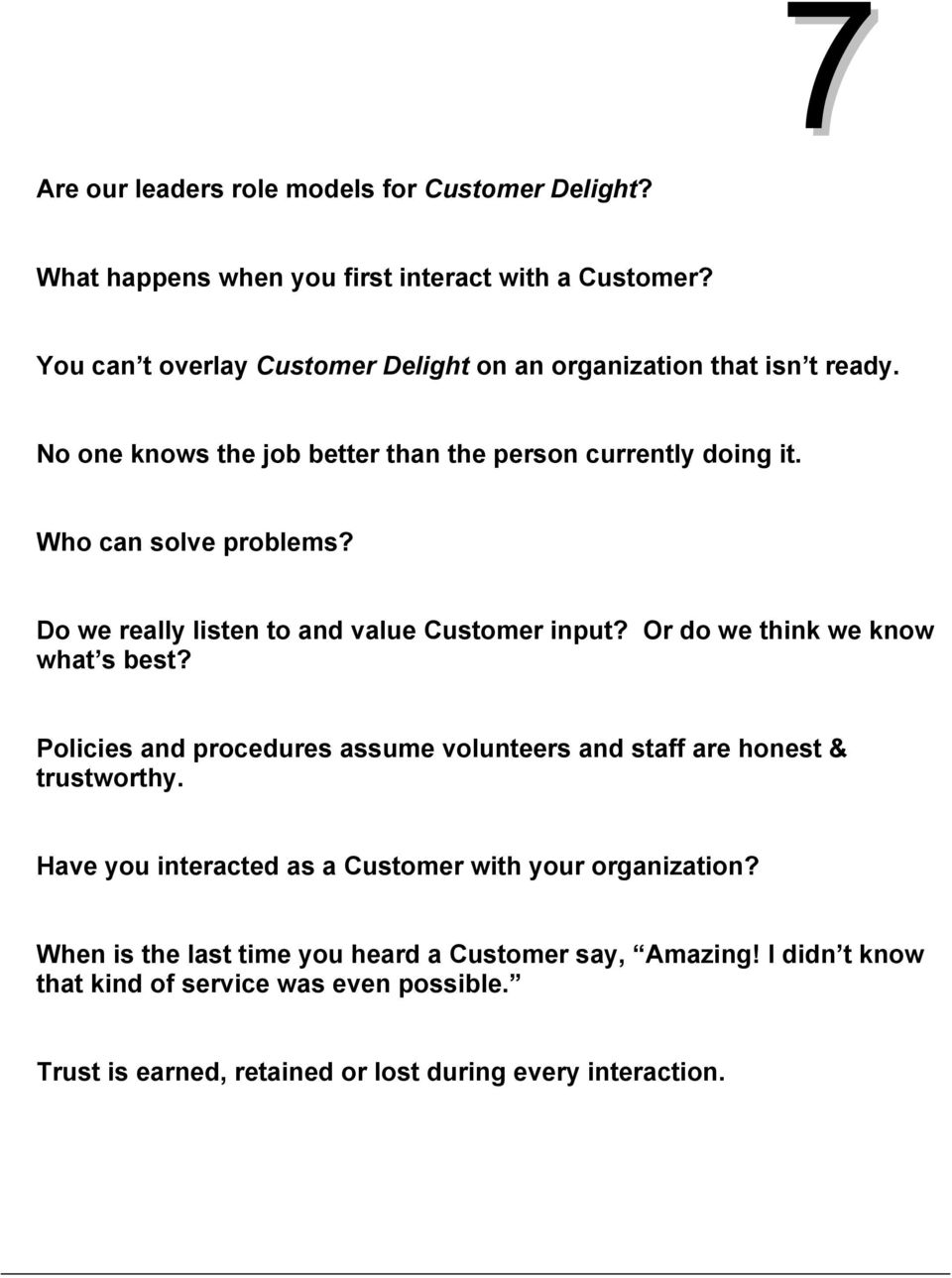 Do we really listen to and value Customer input? Or do we think we know what s best? Policies and procedures assume volunteers and staff are honest & trustworthy.