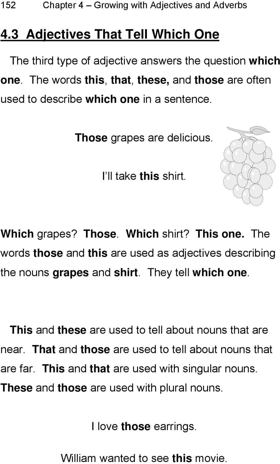 This one. The words those and this are used as adjectives describing the nouns grapes and shirt. They tell which one.