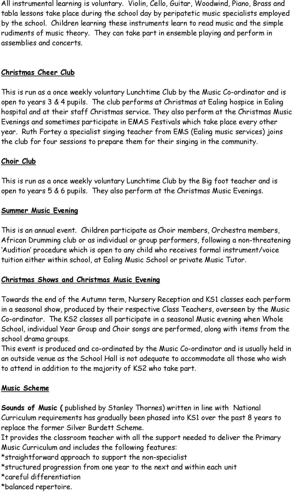 Christmas Cheer Club This is run as a once weekly voluntary Lunchtime Club by the Music Co-ordinator and is open to years 3 & 4 pupils.