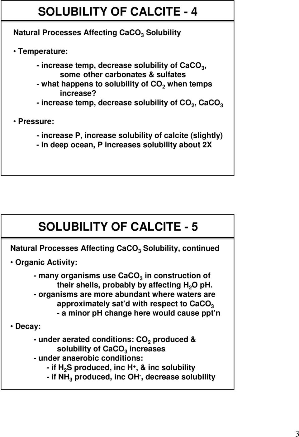 increase temp, decrease solubility of CO 2, CaCO 3 increase P, increase solubility of calcite (slightly) in deep ocean, P increases solubility about 2X SOLUBILITY OF CALCITE 5 Natural Processes