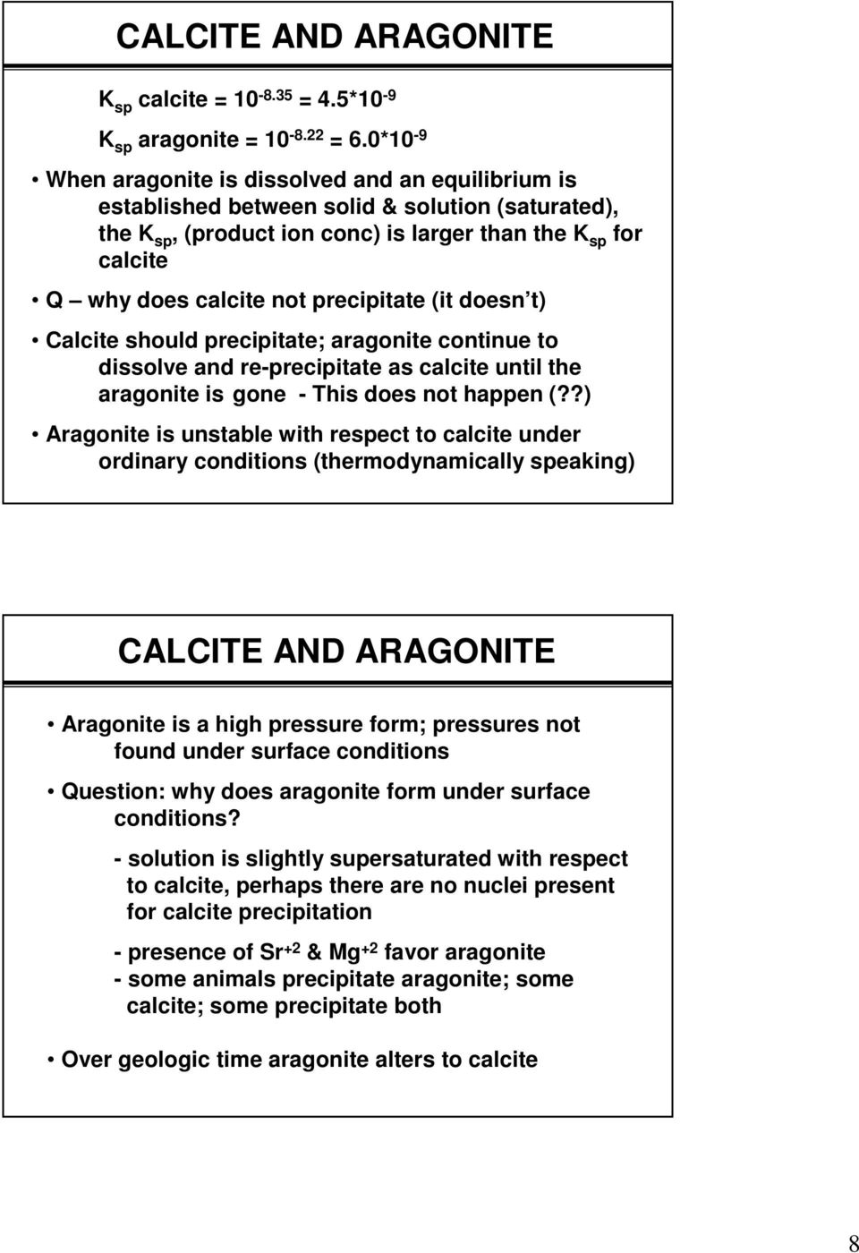 precipitate (it doesn t) Calcite should precipitate; aragonite continue to dissolve and reprecipitate as calcite until the aragonite is gone This does not happen (?