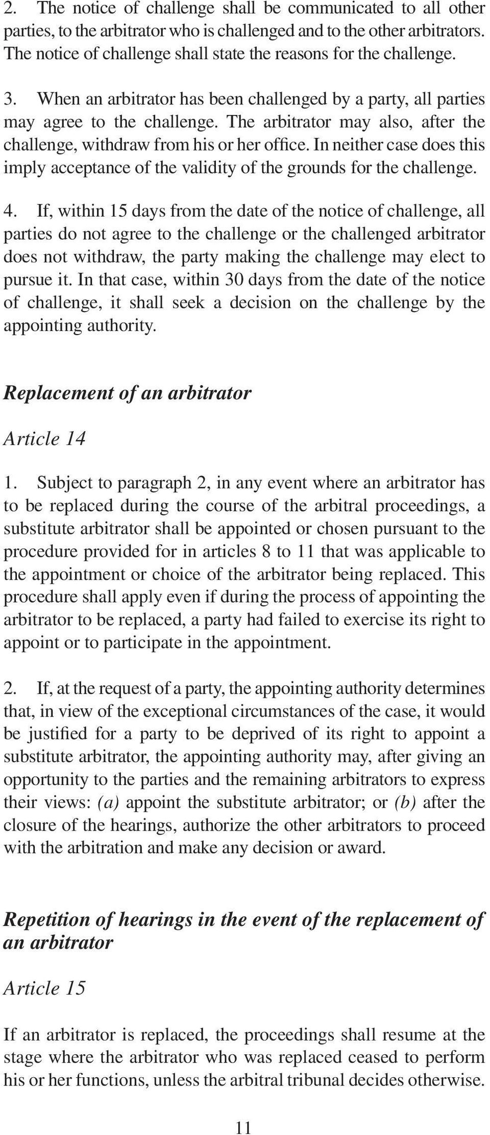 The arbitrator may also, after the challenge, withdraw from his or her office. In neither case does this imply acceptance of the validity of the grounds for the challenge. 4.