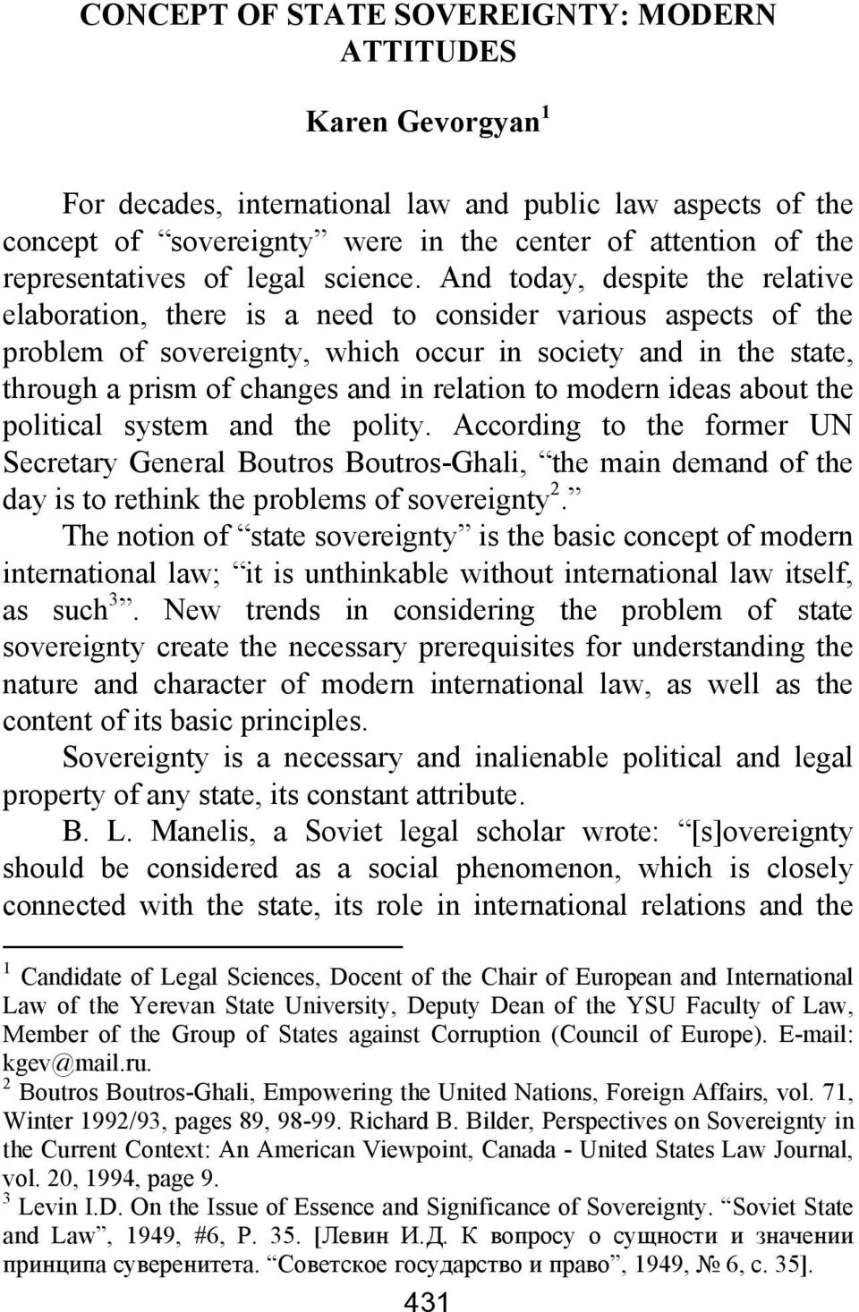 And today, despite the relative elaboration, there is a need to consider various aspects of the problem of sovereignty, which occur in society and in the state, through a prism of changes and in
