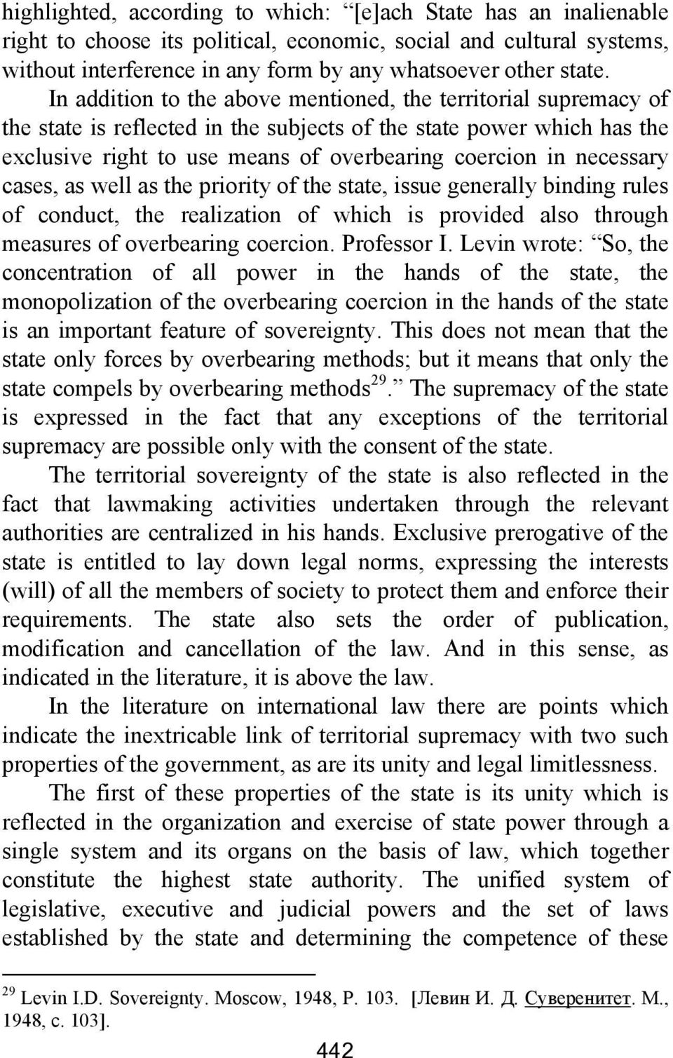 necessary cases, as well as the priority of the state, issue generally binding rules of conduct, the realization of which is provided also through measures of overbearing coercion. Professor I.