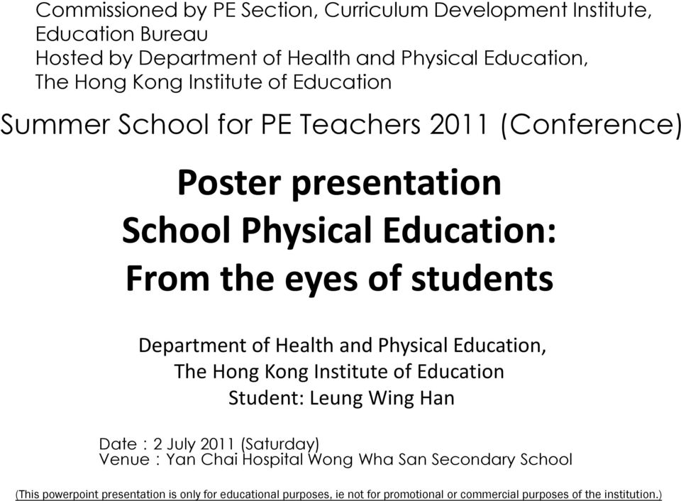 Department of Health and Physical Education, The Hong Kong Institute of Education Student: Leung Wing Han Date:2 July 2011 (Saturday) Venue:Yan Chai