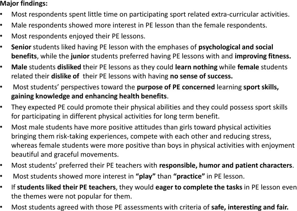 Senior students liked having PE lesson with the emphases of psychological and social benefits, while the junior students preferred having PE lessons with and improving fitness.