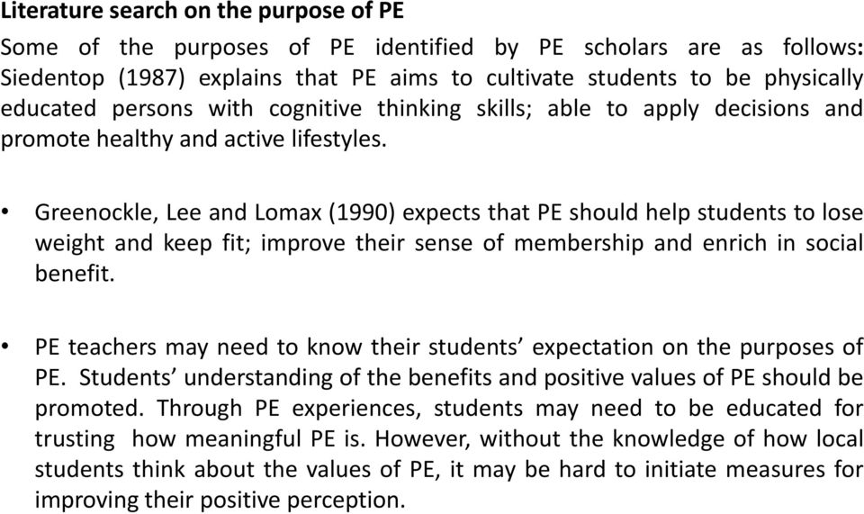 Greenockle, Lee and Lomax (1990) expects that PE should help students to lose weight and keep fit; improve their sense of membership and enrich in social benefit.