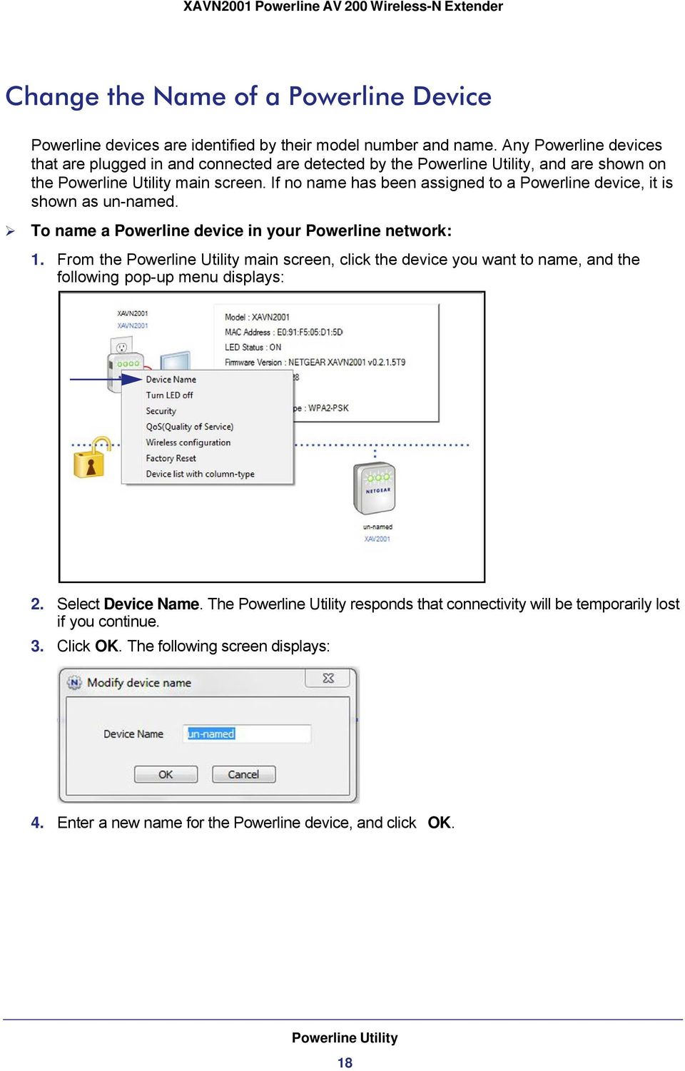 If no name has been assigned to a Powerline device, it is shown as un-named. To name a Powerline device in your Powerline network: 1.