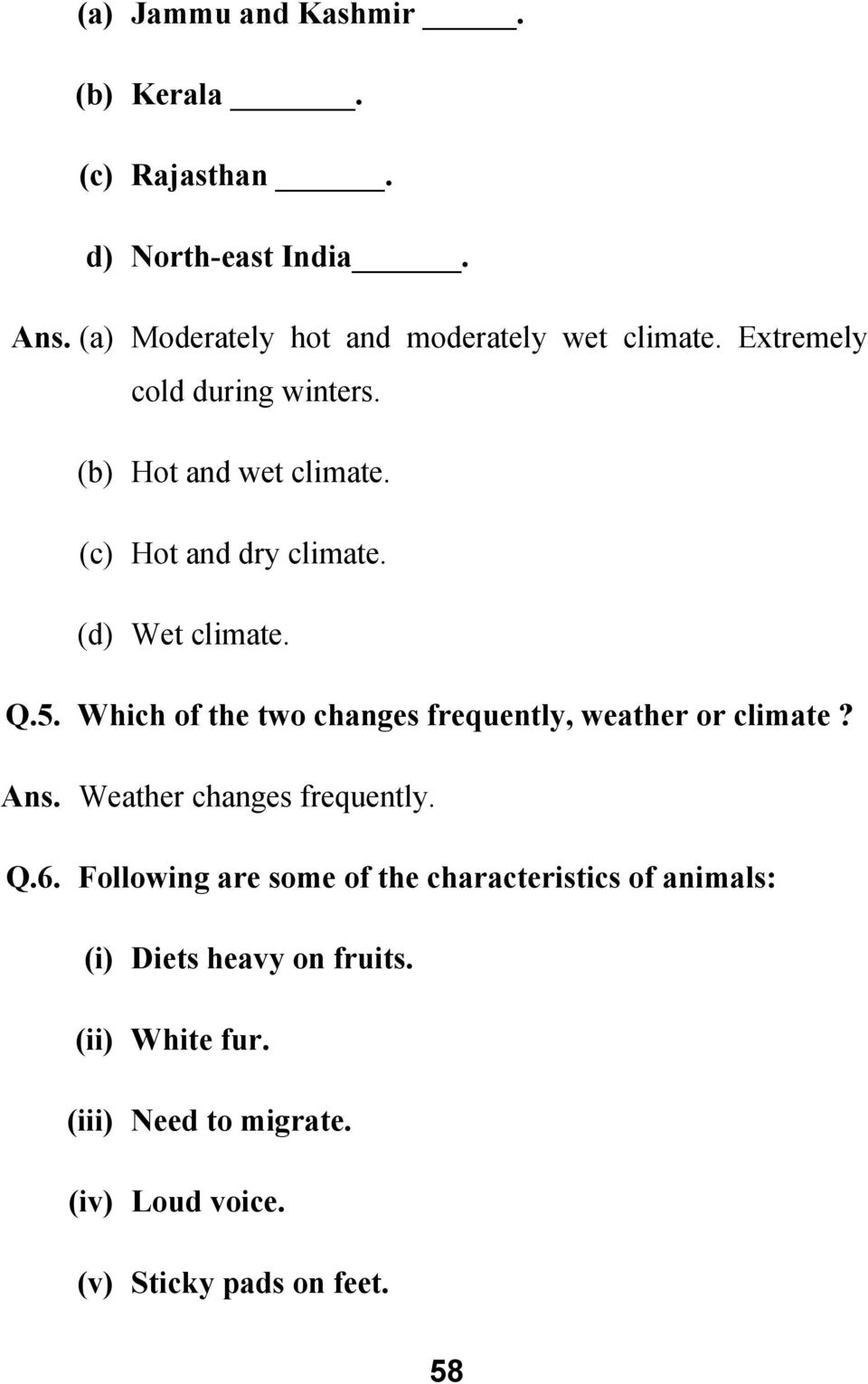 Which of the two changes frequently, weather or climate? Ans. Weather changes frequently. Q.6.