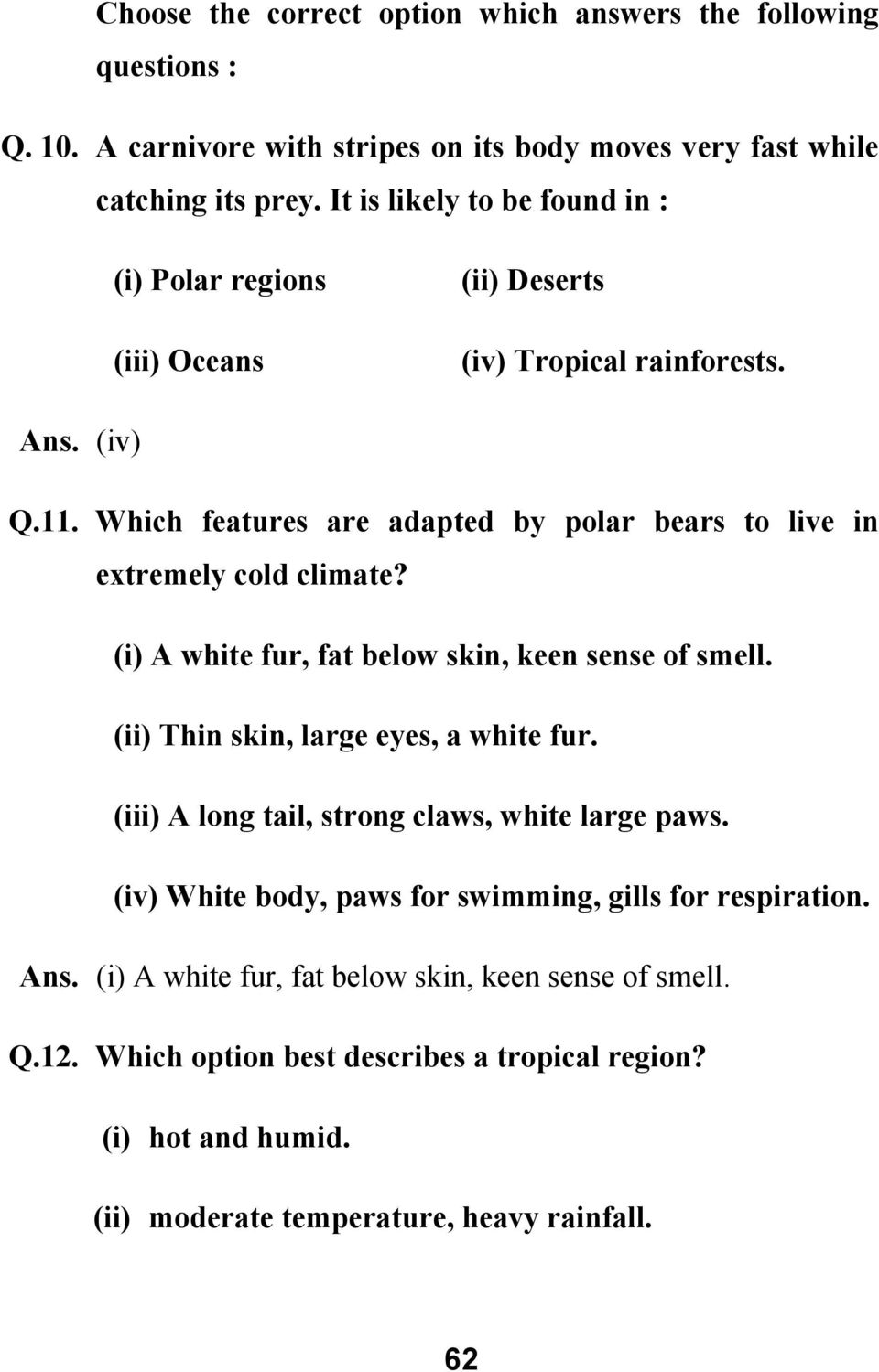 Which features are adapted by polar bears to live in extremely cold climate? (i) A white fur, fat below skin, keen sense of smell. (ii) Thin skin, large eyes, a white fur.