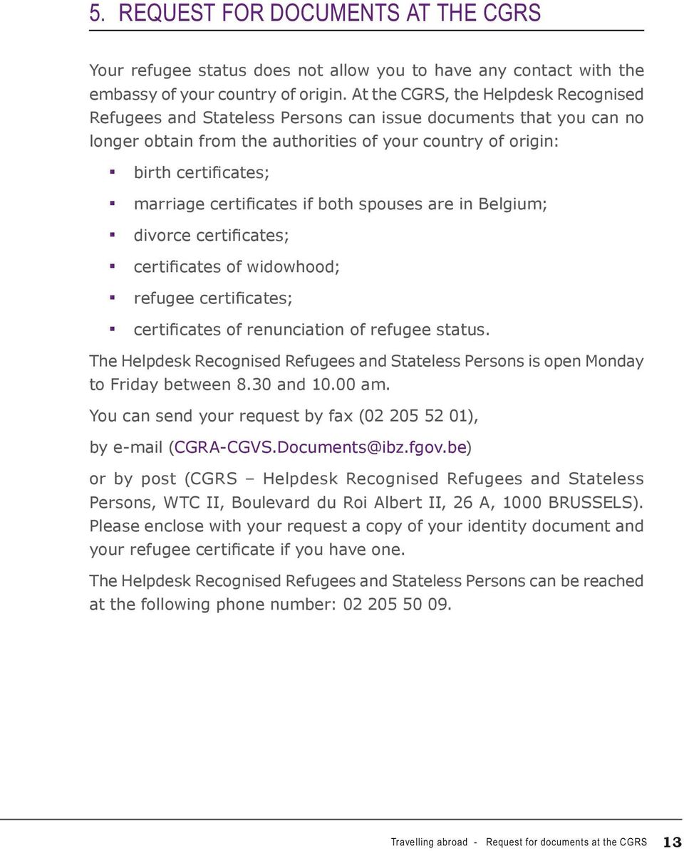 certificates if both spouses are in Belgium; divorce certificates; certificates of widowhood; refugee certificates; certificates of renunciation of refugee status.