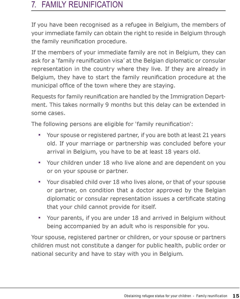 If they are already in Belgium, they have to start the family reunification procedure at the municipal office of the town where they are staying.