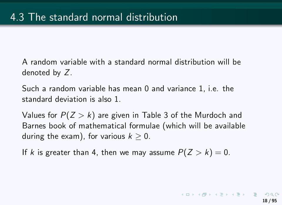 Values for P(Z > k) are given in Table 3 of the Murdoch and Barnes book of mathematical formulae (which