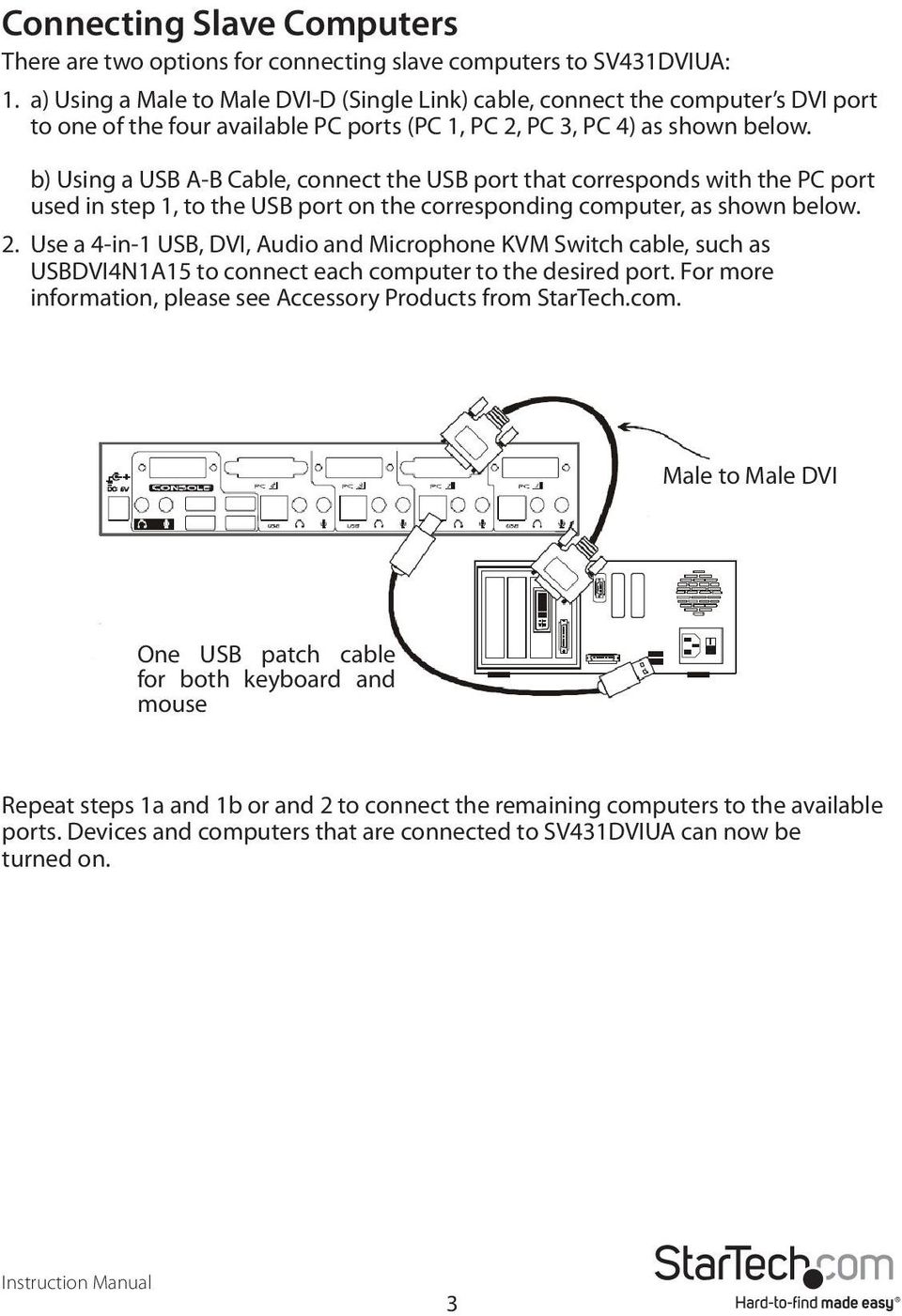 b) Using a USB A-B Cable, connect the USB port that corresponds with the PC port used in step 1, to the USB port on the corresponding computer, as shown below. 2.