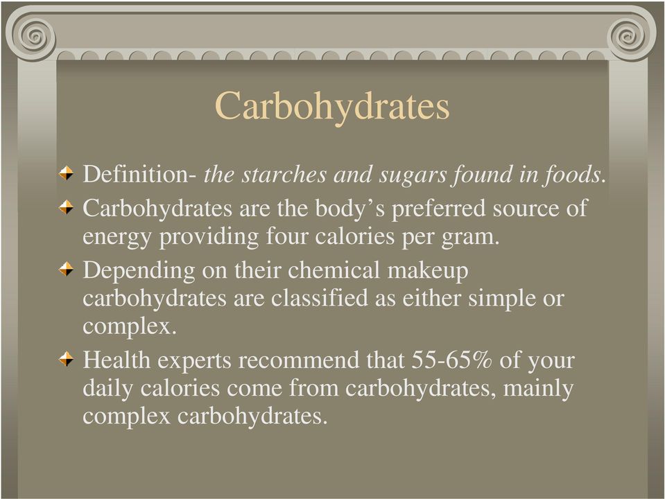 Depending on their chemical makeup carbohydrates are classified as either simple or