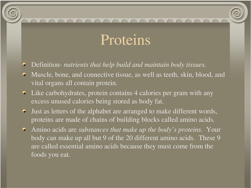Like carbohydrates, protein contains 4 calories per gram with any excess unused calories being stored as body fat.