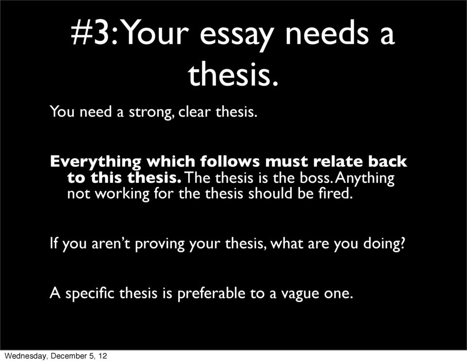 The thesis is the boss. Anything not working for the thesis should be fired.