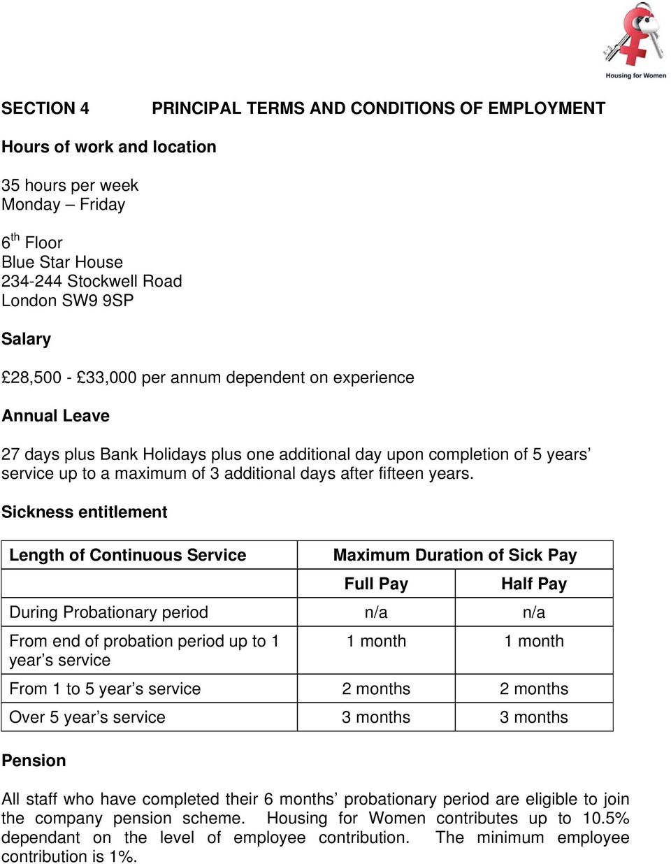 Sickness entitlement Length of Continuous Service Maximum Duration of Sick Pay Full Pay Half Pay During Probationary period n/a n/a From end of probation period up to 1 year s service 1 month 1 month
